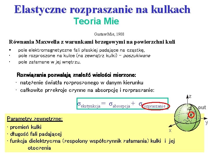 Elastyczne rozpraszanie na kulkach Teoria Mie Gustaw Mie, 1908 Równania Maxwella z warunkami brzegowymi