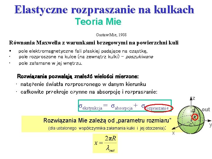 Elastyczne rozpraszanie na kulkach Teoria Mie Gustaw Mie, 1908 Równania Maxwella z warunkami brzegowymi