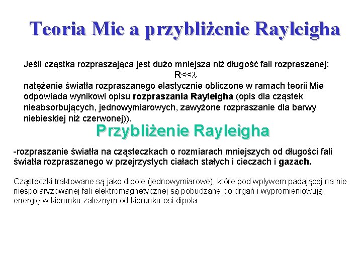 Teoria Mie a przybliżenie Rayleigha Jeśli cząstka rozpraszająca jest dużo mniejsza niż długość fali