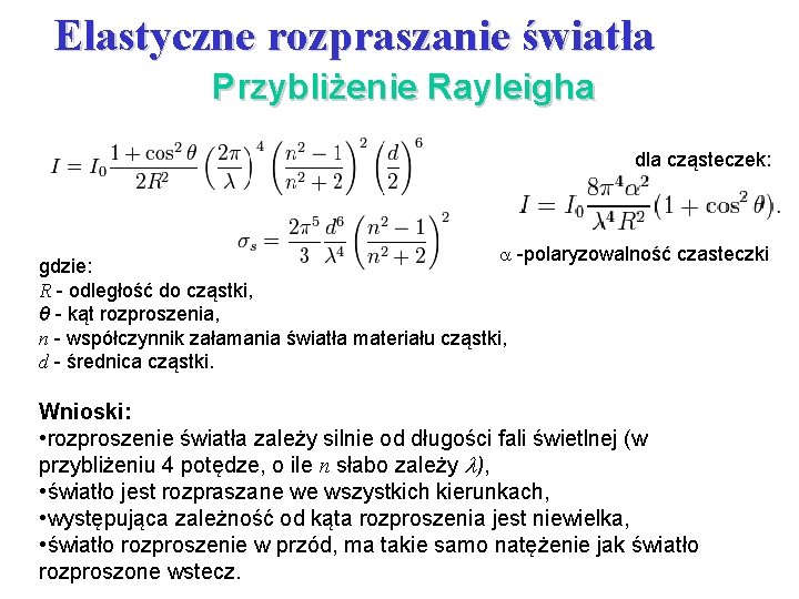 Elastyczne rozpraszanie światła Przybliżenie Rayleigha dla cząsteczek: -polaryzowalność czasteczki gdzie: R - odległość do