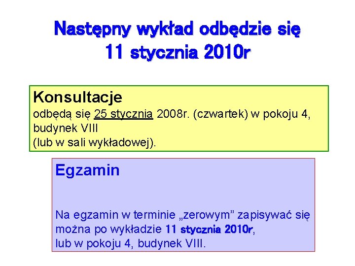 Następny wykład odbędzie się 11 stycznia 2010 r Konsultacje odbędą się 25 stycznia 2008