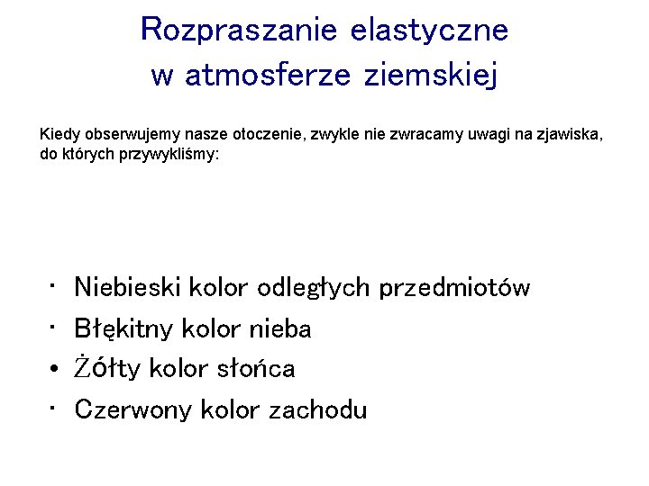Rozpraszanie elastyczne w atmosferze ziemskiej Kiedy obserwujemy nasze otoczenie, zwykle nie zwracamy uwagi na