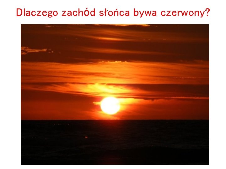 Dlaczego zachód słońca bywa czerwony? 