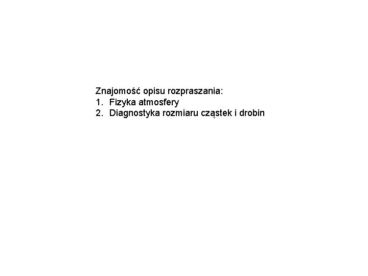 Znajomość opisu rozpraszania: 1. Fizyka atmosfery 2. Diagnostyka rozmiaru cząstek i drobin 