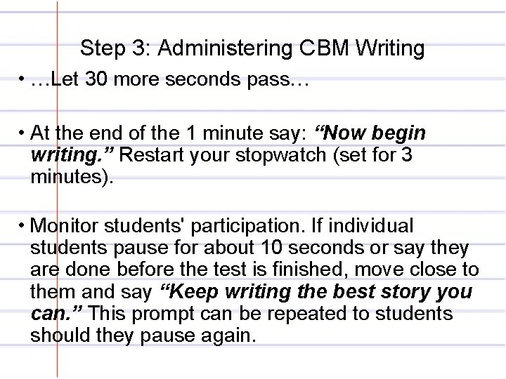 Step 3: Administering CBM Writing • …Let 30 more seconds pass… • At the