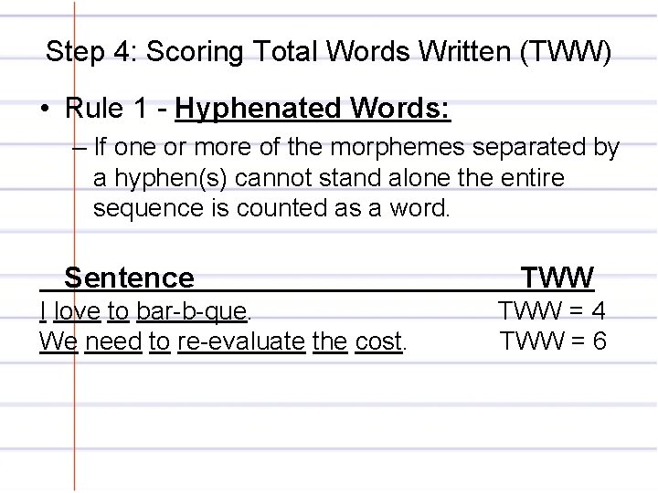 Step 4: Scoring Total Words Written (TWW) • Rule 1 - Hyphenated Words: –