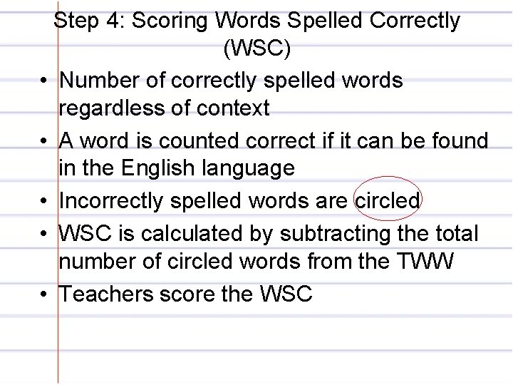 Step 4: Scoring Words Spelled Correctly (WSC) • Number of correctly spelled words regardless