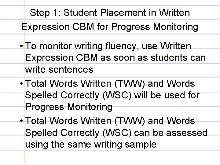 Step 1: Student Placement in Written Expression CBM for Progress Monitoring • To monitor