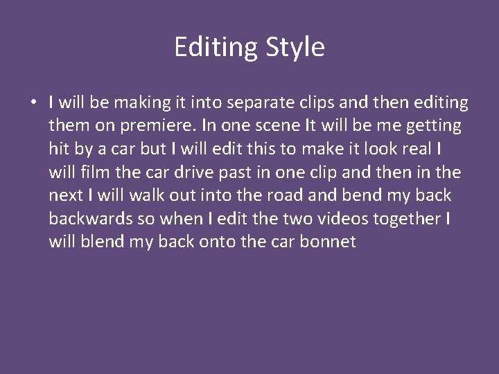 Editing Style • I will be making it into separate clips and then editing