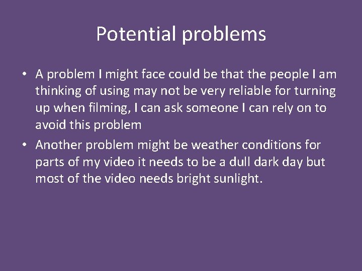 Potential problems • A problem I might face could be that the people I