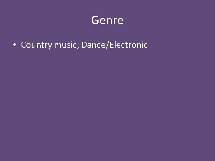 Genre • Country music, Dance/Electronic 