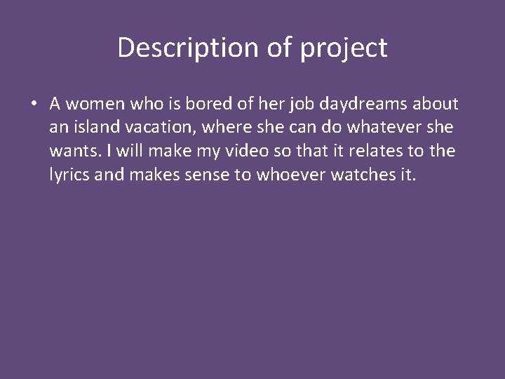 Description of project • A women who is bored of her job daydreams about