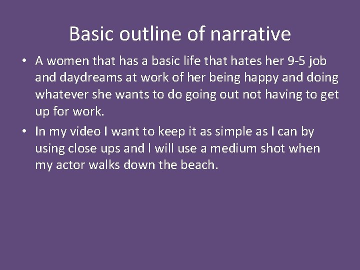 Basic outline of narrative • A women that has a basic life that hates