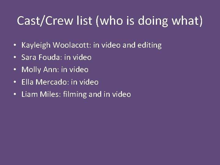 Cast/Crew list (who is doing what) • • • Kayleigh Woolacott: in video and