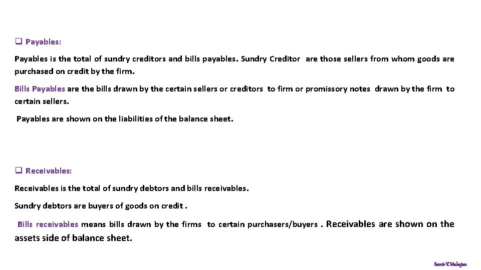 q Payables: Payables is the total of sundry creditors and bills payables. Sundry Creditor