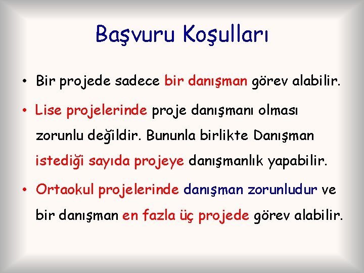 Başvuru Koşulları • Bir projede sadece bir danışman görev alabilir. • Lise projelerinde proje