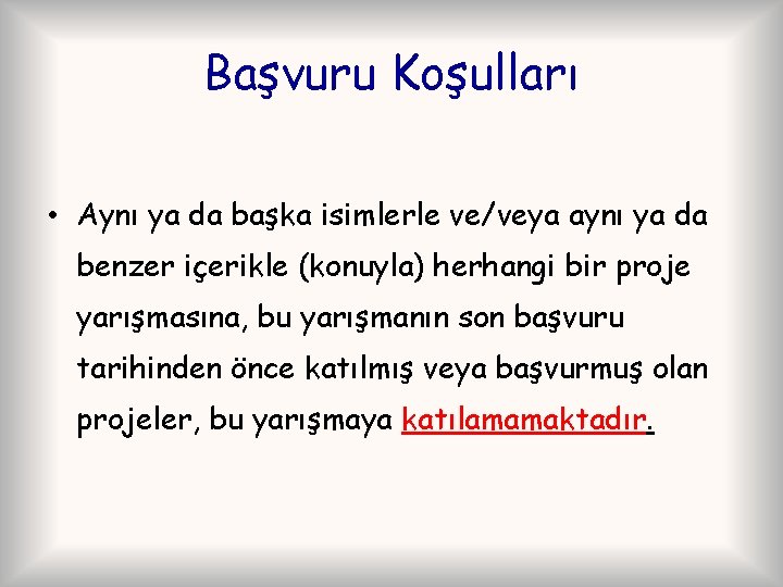 Başvuru Koşulları • Aynı ya da başka isimlerle ve/veya aynı ya da benzer içerikle