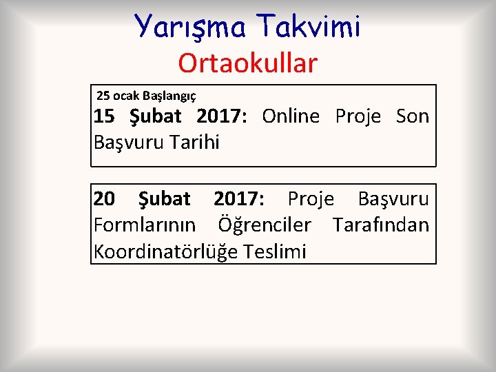 Yarışma Takvimi Ortaokullar 25 ocak Başlangıç 15 Şubat 2017: Online Proje Son Başvuru Tarihi