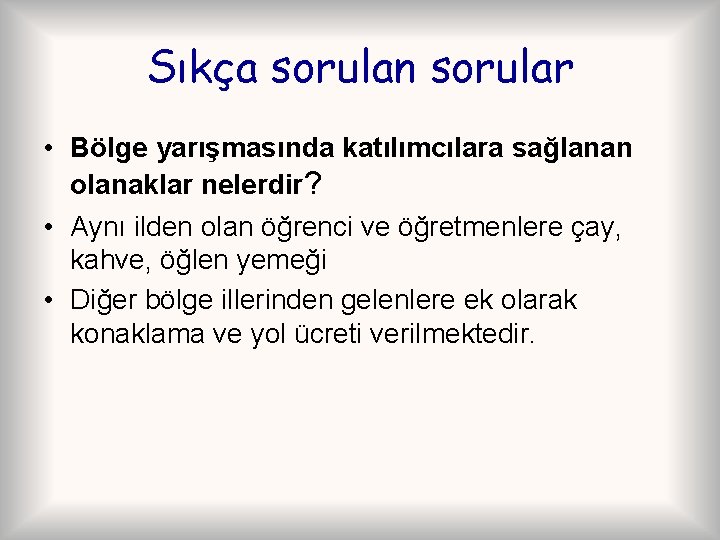 Sıkça sorulan sorular • Bölge yarışmasında katılımcılara sağlanan olanaklar nelerdir? • Aynı ilden olan