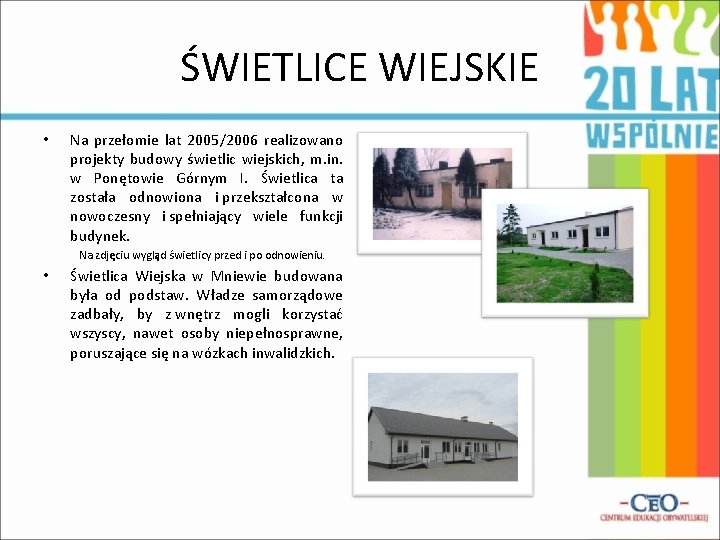 ŚWIETLICE WIEJSKIE • Na przełomie lat 2005/2006 realizowano projekty budowy świetlic wiejskich, m. in.