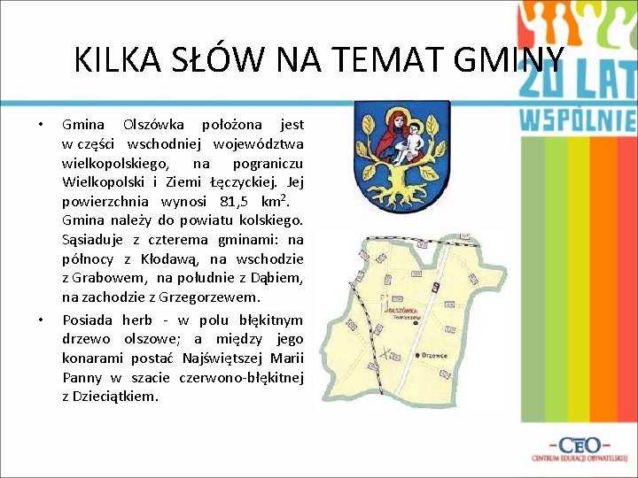 KILKA SŁÓW NA TEMAT GMINY • • Gmina Olszówka położona jest w części wschodniej