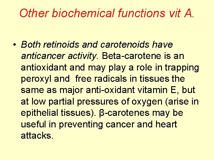 Other biochemical functions vit A. • Both retinoids and carotenoids have anticancer activity. Beta-carotene