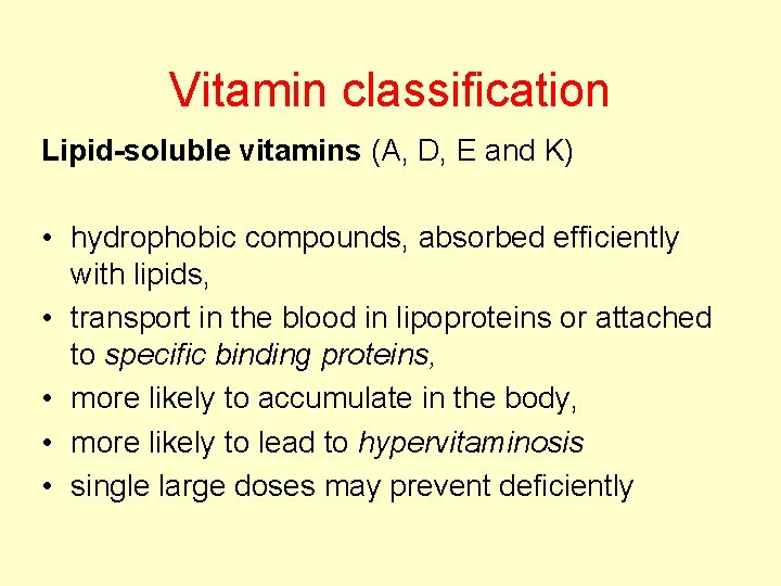 Vitamin classification Lipid-soluble vitamins (A, D, E and K) • hydrophobic compounds, absorbed efficiently