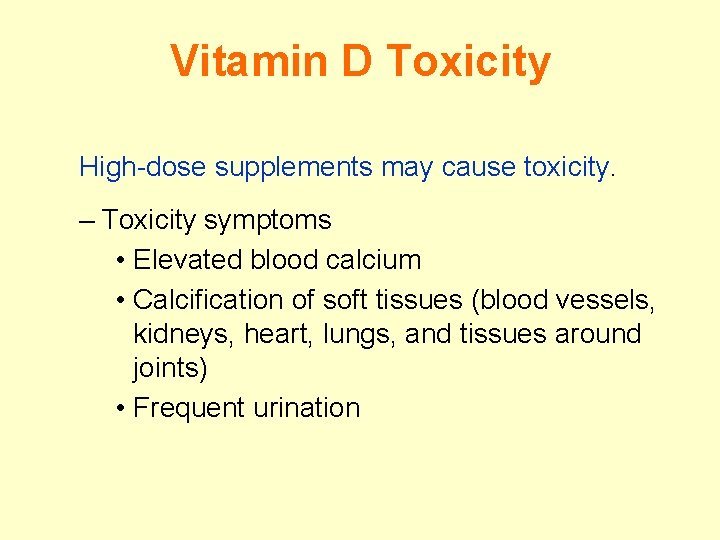 Vitamin D Toxicity High-dose supplements may cause toxicity. – Toxicity symptoms • Elevated blood