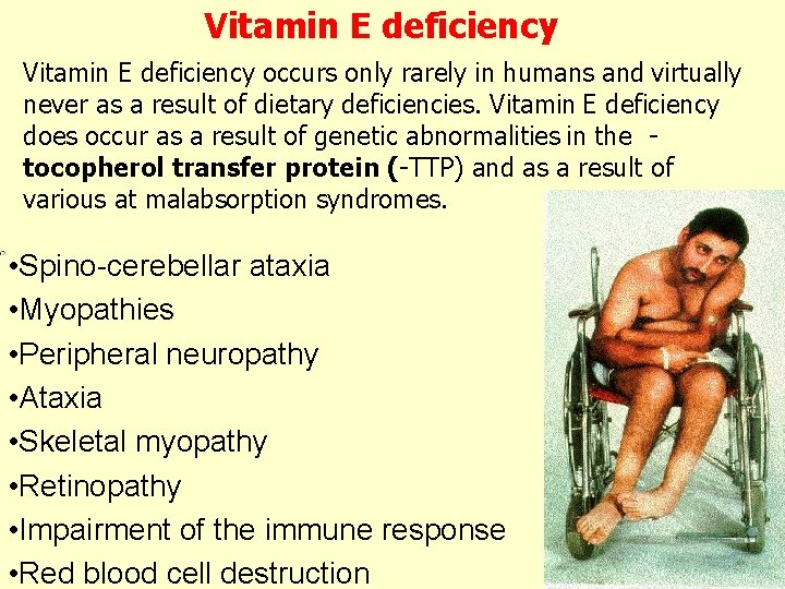 Vitamin E deficiency occurs only rarely in humans and virtually never as a result