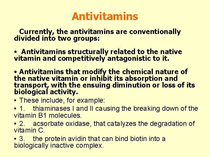 Antivitamins Currently, the antivitamins are conventionally divided into two groups: • Antivitamins structurally related