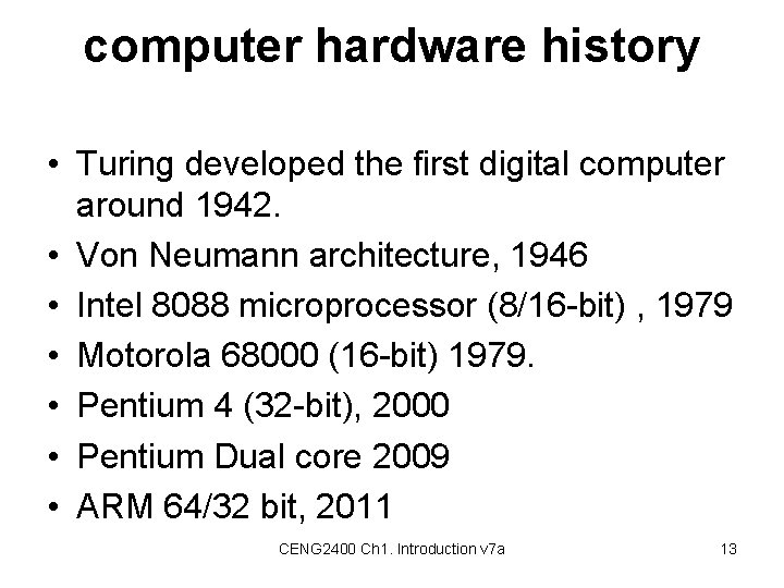 computer hardware history • Turing developed the first digital computer around 1942. • Von