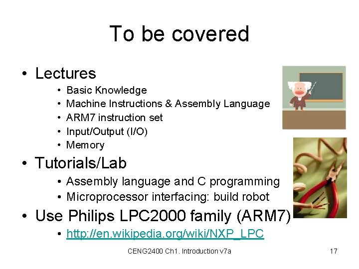 To be covered • Lectures • • • Basic Knowledge Machine Instructions & Assembly