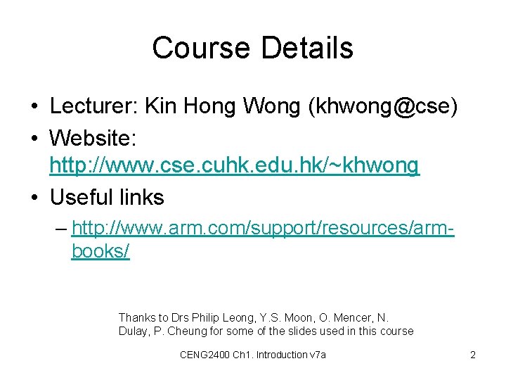 Course Details • Lecturer: Kin Hong Wong (khwong@cse) • Website: http: //www. cse. cuhk.