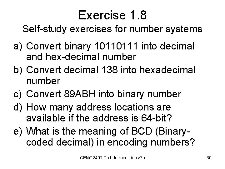 Exercise 1. 8 Self-study exercises for number systems a) Convert binary 10110111 into decimal