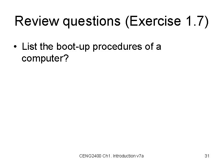 Review questions (Exercise 1. 7) • List the boot-up procedures of a computer? CENG