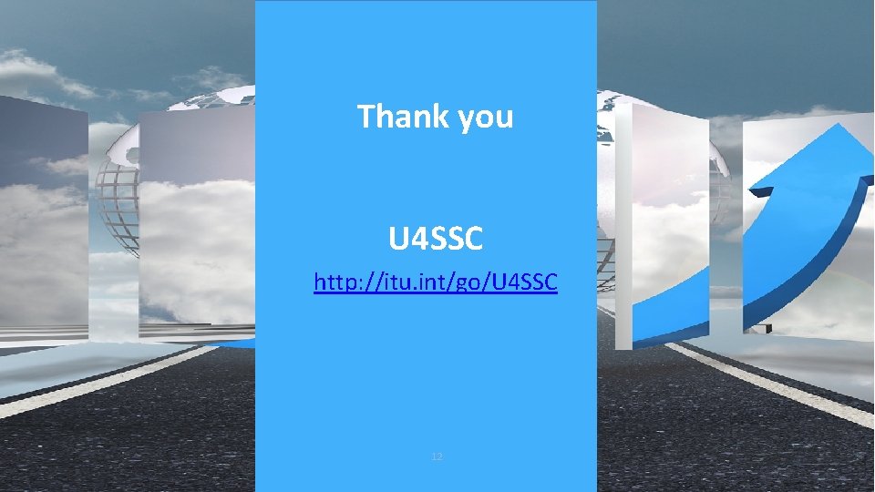 Thank you U 4 SSC http: //itu. int/go/U 4 SSC 12 
