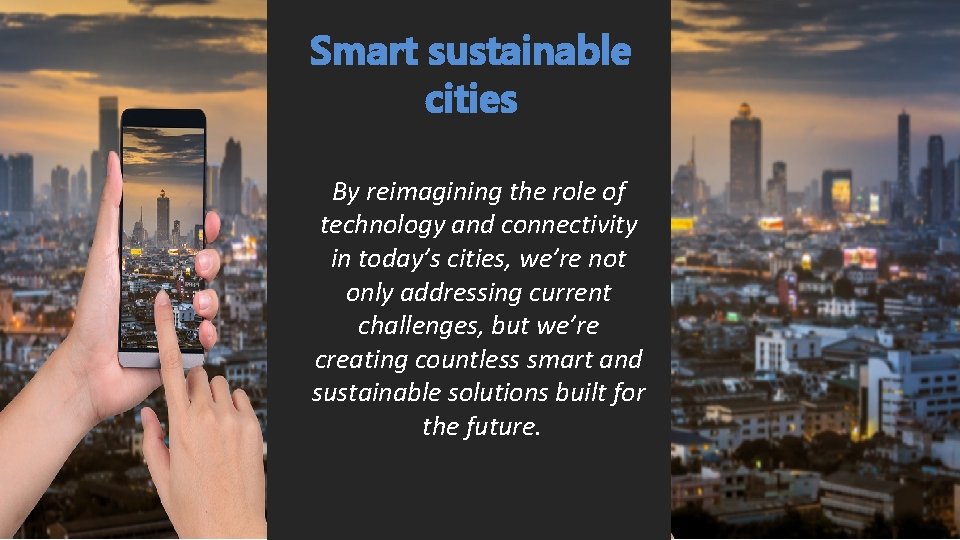 Smart sustainable cities By reimagining the role of technology and connectivity in today’s cities,
