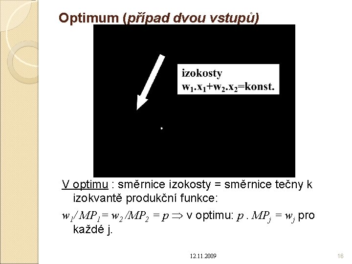 Optimum (případ dvou vstupů) V optimu : směrnice izokosty = směrnice tečny k izokvantě