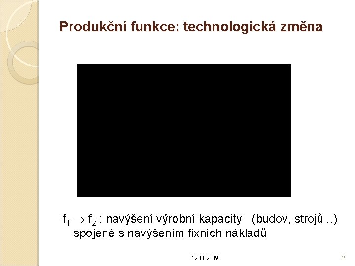 Produkční funkce: technologická změna f 1 f 2 : navýšení výrobní kapacity (budov, strojů.