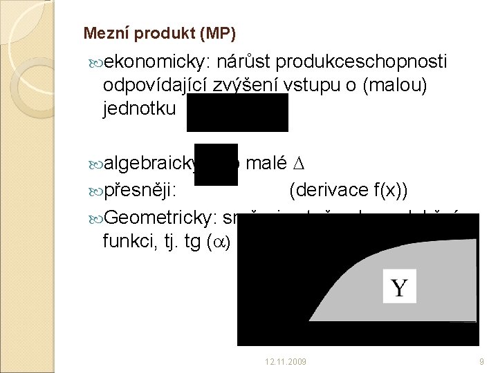 Mezní produkt (MP) ekonomicky: nárůst produkceschopnosti odpovídající zvýšení vstupu o (malou) jednotku pro malé