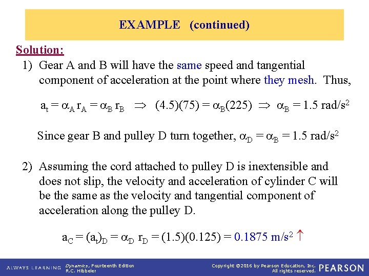 EXAMPLE (continued) Solution: 1) Gear A and B will have the same speed and