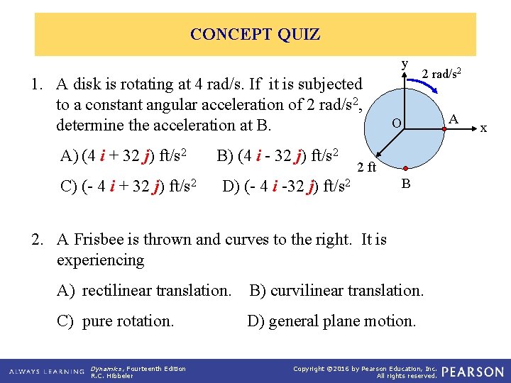 CONCEPT QUIZ y 1. A disk is rotating at 4 rad/s. If it is