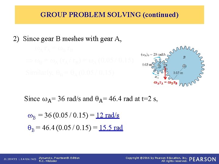 GROUP PROBLEM SOLVING (continued) 2) Since gear B meshes with gear A, B =