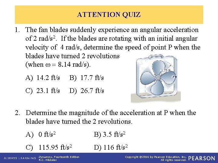 ATTENTION QUIZ 1. The fan blades suddenly experience an angular acceleration of 2 rad/s