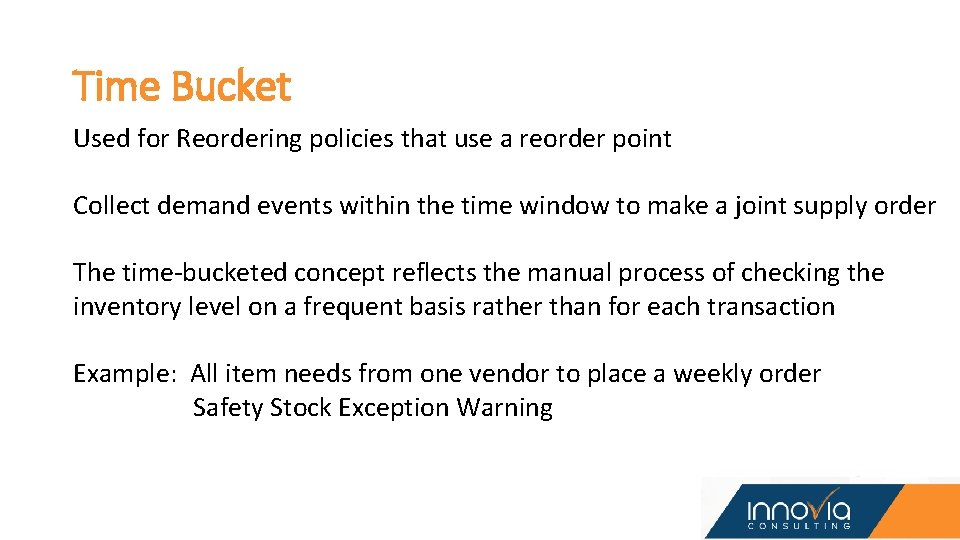 Time Bucket Used for Reordering policies that use a reorder point Collect demand events Time Bucket Used for Reordering policies that use a reorder point Collect demand events