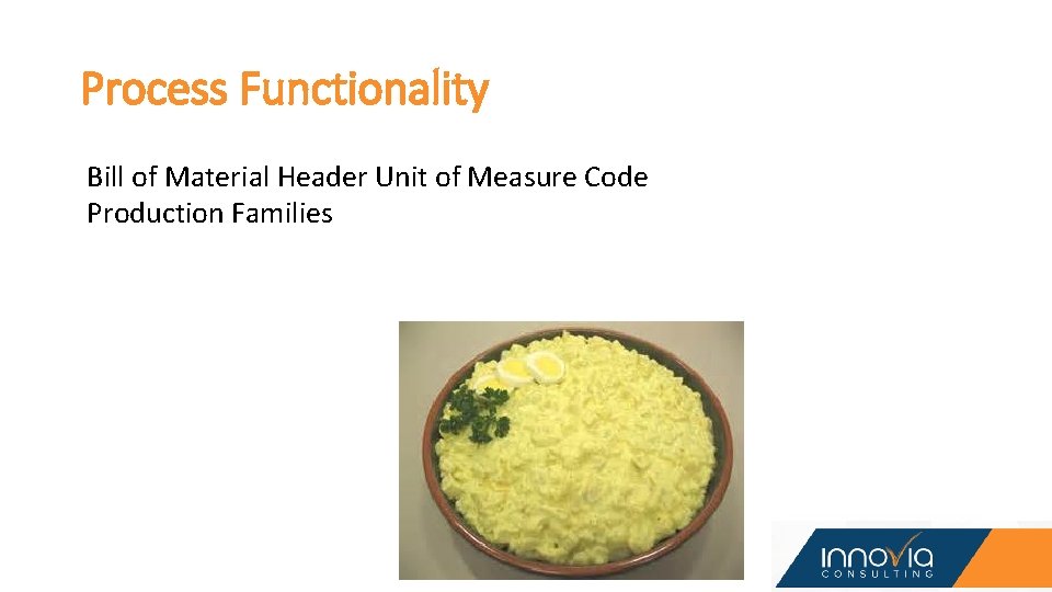 Process Functionality Bill of Material Header Unit of Measure Code Production Families Process Functionality Bill of Material Header Unit of Measure Code Production Families