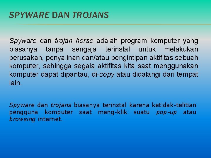 SPYWARE DAN TROJANS Spyware dan trojan horse adalah program komputer yang biasanya tanpa sengaja