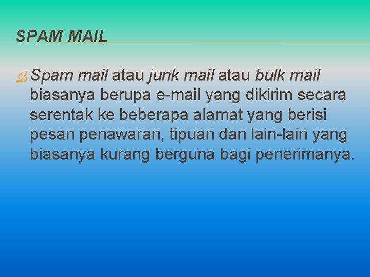 SPAM MAIL Spam mail atau junk mail atau bulk mail biasanya berupa e-mail yang