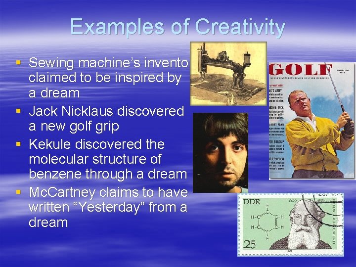 Examples of Creativity § Sewing machine’s inventor claimed to be inspired by a dream