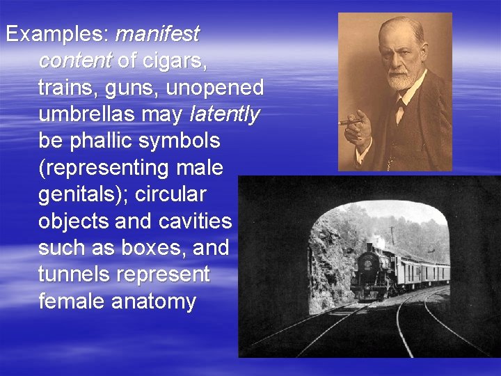 Examples: manifest content of cigars, trains, guns, unopened umbrellas may latently be phallic symbols